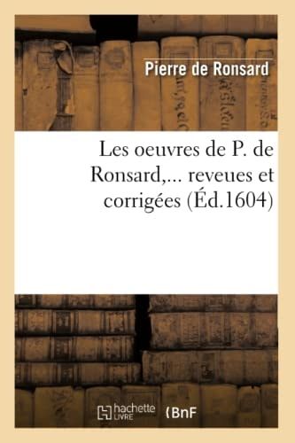 Les Oeuvres de P. de Ronsard, ... Reveues Et Corrigées (Éd.1604)