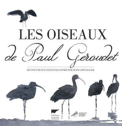 Les Oiseaux de Paul Géroudet Ses plus beaux textes illustrés par Jean Chevallier