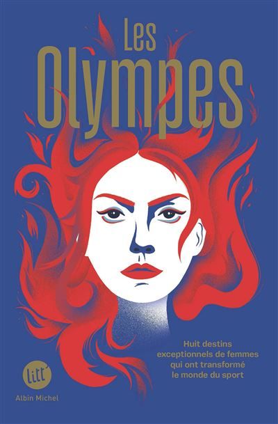 Les Olympes Huit destins exceptionnels de femmes qui ont transformé le monde du sport