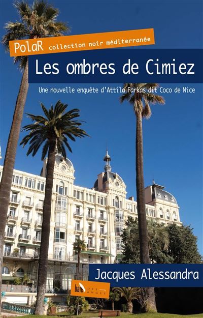 Les ombres de Cimiez Une nouvelle enquête d’Attila Farkas dit Coco de Nice