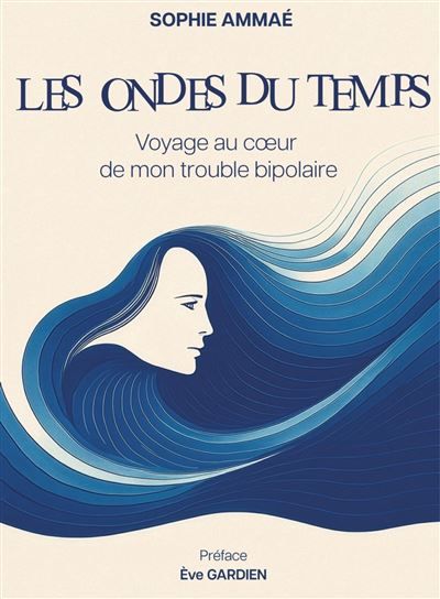 Les Ondes du temps Voyage au coeur de mon trouble bipolaire