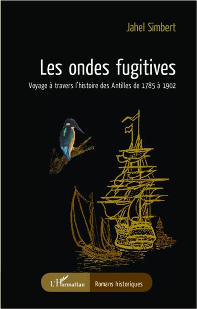 Les ondes fugitives Voyage à travers l'histoire des Antilles de 1785 à 1902