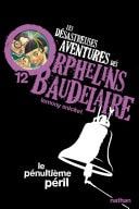 Les orphelins Baudelaire T12 : Le penultième péril Les désastreuses aventures des Orphelins Baudelaire Tome 12