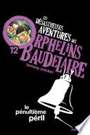Couverture de Les orphelins Baudelaire T12 : Le penultième péril par Lemony Snicket