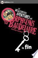 Les orphelins Baudelaire T13 : La fin