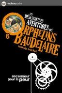 Les orphelins Baudelaire T6 : Ascenseur pour la peur Les désastreuses aventures des Orphelins Baudelaire, Tome 6