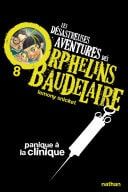 Les orphelins Baudelaire T8 : Panique à la clinique Les désastreuses aventures des Orphelins Baudelaire, Tome 8