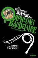 Les orphelins Baudelaire T9 : La fête féroce Les désastreuses aventures des Orphelins Baudelaire, Tome 9