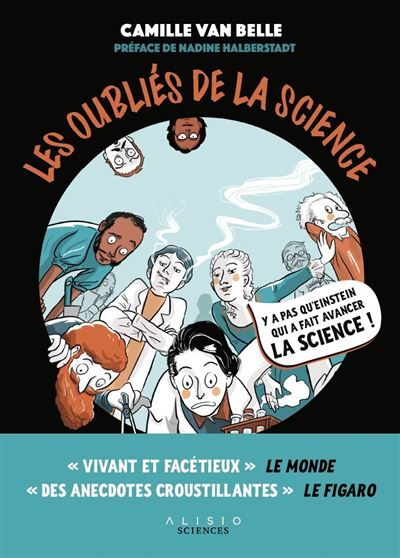 Les Oubliés de la science Derrière chaque grande invention se cachent des scientifiques injustement évincés. - Nadine Halberstadt