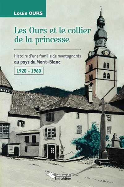 Les Ours et le collier de la princesse Histoire d'une famille de montagnards au pays du Mont-Blanc 1920 - 1960 - 1920 - 1960