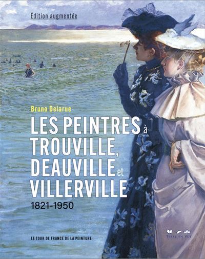 Les Peintres à Trouville, Deauville et Villerville, édition augmentée 2024