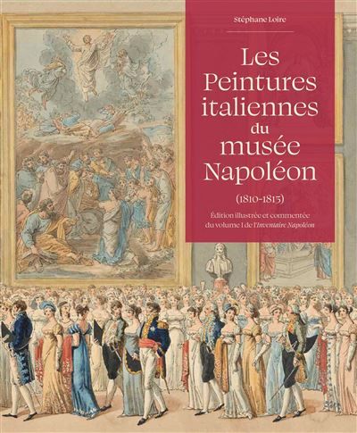 Les peintures italiennes du musée Napoléon 1810-1815 : Edition illustrée et commentée du volume I de l´inventaire Napoléon