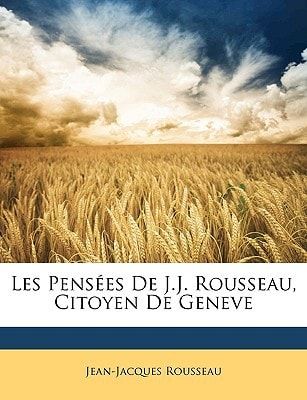 Les Pensées De J.J. Rousseau, Citoyen De Geneve (French Edition)