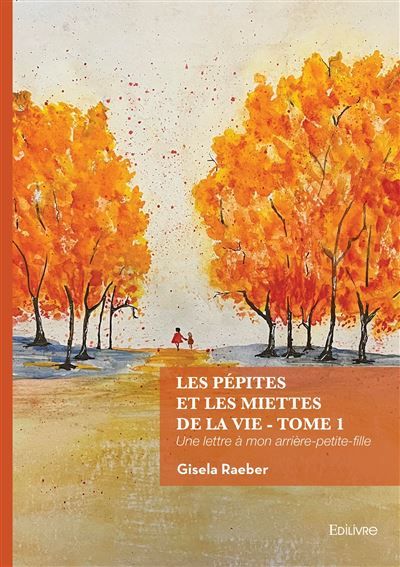 Les pépites et les miettes de la vie - Tome 1 Une lettre à mon arrière-petite-fille