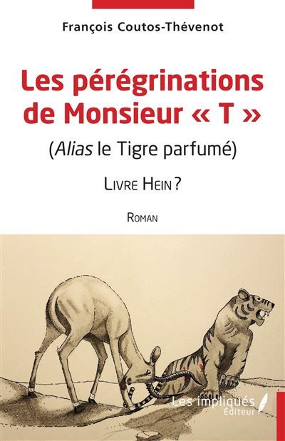 Les pérégrinations de Monsieur "T" (Alias le Tigre parfumé)  Livre Hein ?