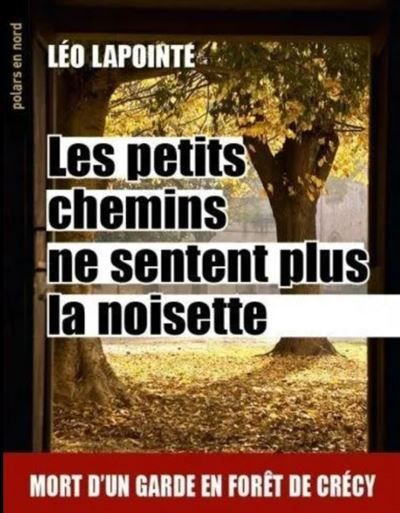 Les petits chemins ne sentent plus le noisette Mort d'un garde en foret de crecy