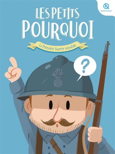 Les Petits Pourquoi :  La Première Guerre mondiale 1914 - 1918
