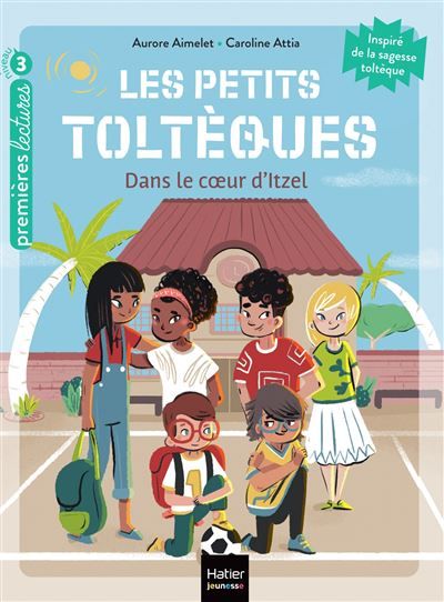 Les petits toltèques - Dans le coeur d'Itzel - CP/CE1 6/7 ans