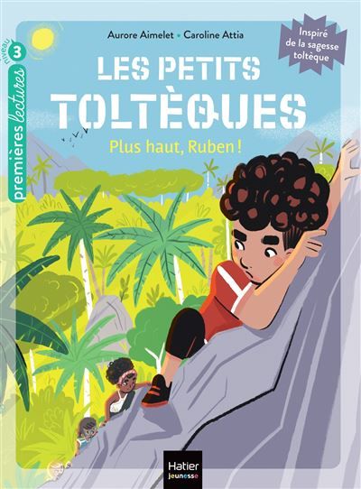 Les petits toltèques - Plus haut, Ruben ! - CP/CE1 6/7 ans