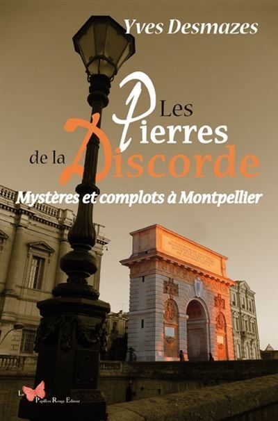 Les pierres de la discorde Mystères et complots à Montpellier