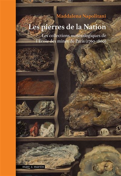 Les pierres de la Nation Les collections minéralogiques de l'École de Mines de Paris (1760-1825)