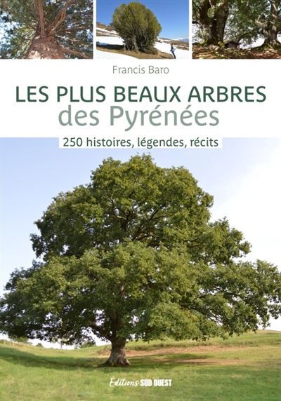 Les plus beaux arbres des Pyrénées 250 histoires, légendes, récits