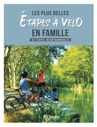Les plus belles etapes a velo en famille - 92 etapes incontournables 92 étapes incontournables