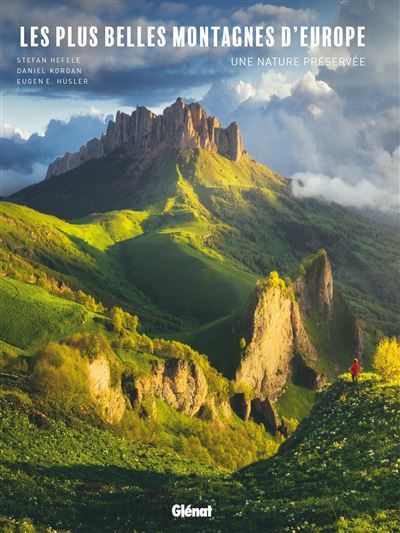 Les plus belles montagnes d'Europe Une nature préservée - Stefan Hefele