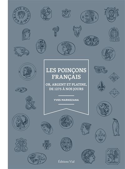 Les poinçons français Or, argent et platine, de 1275 à nos jours