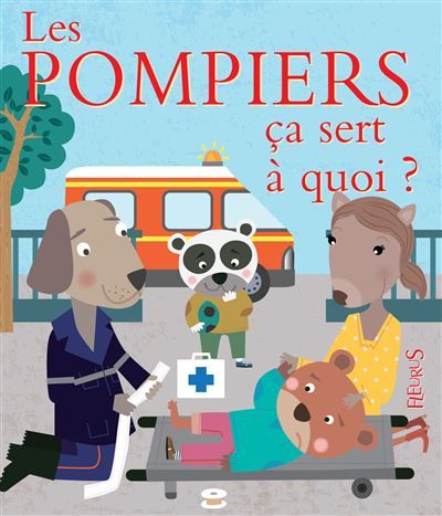 Les pompiers Ça sert à quoi ?