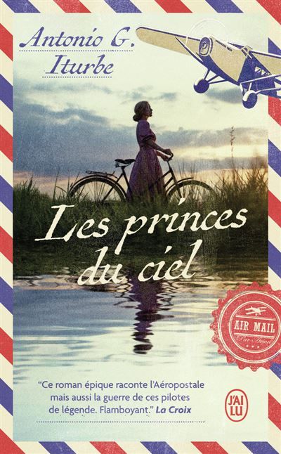Les princes du ciel Saint-Exupéry, Mermoz, Guillaumet. L'épopée de pilotes de légende
