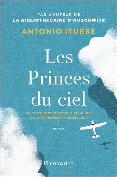 Les Princes du ciel Saint-Exupéry, Mermoz, Guillaumet, l'épopée de pilotes de légende