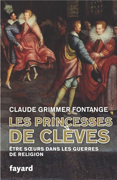 Les Princesses de Clèves Être soeurs dans les guerres de religion
