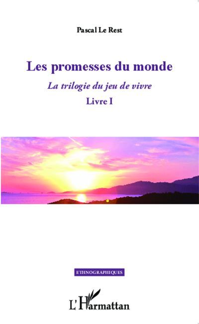 Les promesses du monde La trilogie du jeu de vivre - Livre I