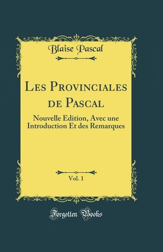 Les Provinciales de Pascal, Vol. 1 Nouvelle Édition, Avec Une Introduction Et Des Remarques (Classic Reprint)