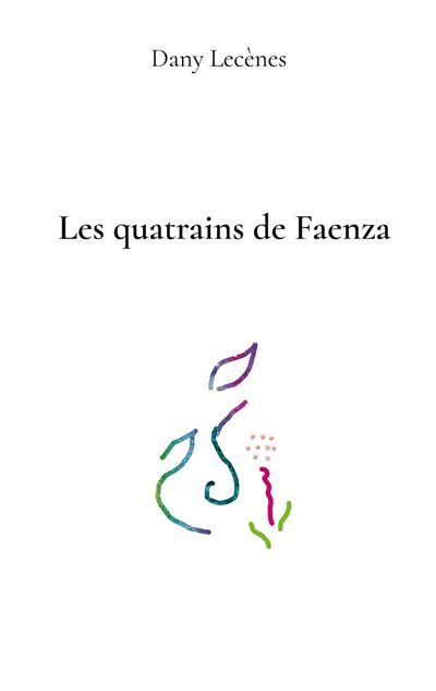 Les quatrains de Faenza - Dany Lecenes - Books On Demand