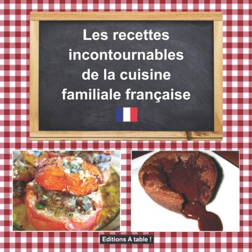 Les Recettes Incontournables de la Cuisine Familiale Française