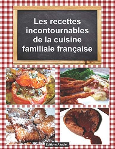 Les Recettes Incontournables de la Cuisine Familiale Française
