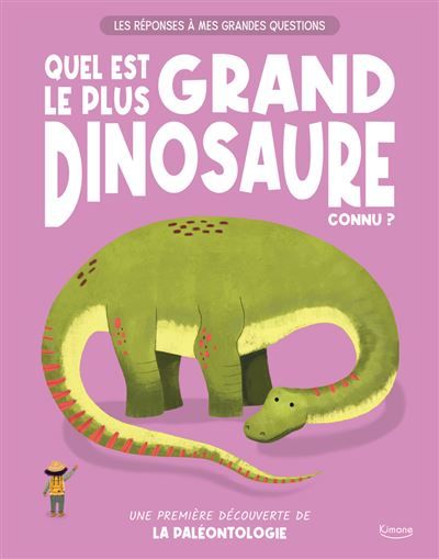 Les réponses à mes grandes questions - quel est le plus grand dinosaure connu ? - Une première découverte de la paléontologie - Verónika Cháves Morales