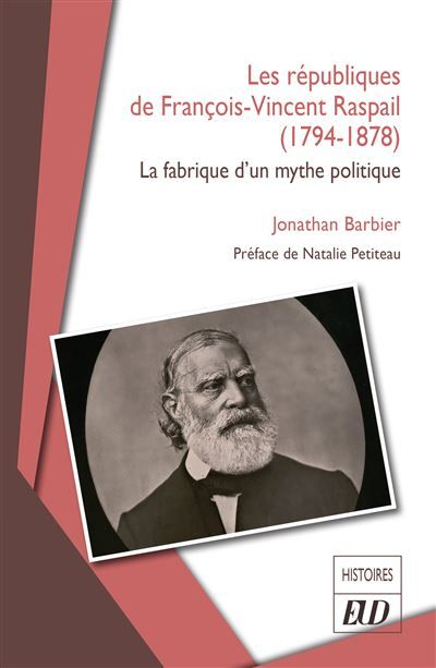 Les républiques de François-Vincent Raspail (1794-1878) La fabrique d’un mythe politique