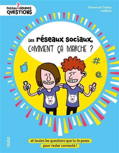 Les réseaux sociaux, comment ça marche ? Et toutes les questions que tu te poses pour rester connecté