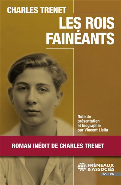 Les Rois fainéants Roman inédit de Charles Trenet