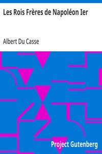 Les Rois Frères de Napoléon Ier: Documents inédits relatifs au premier Empire