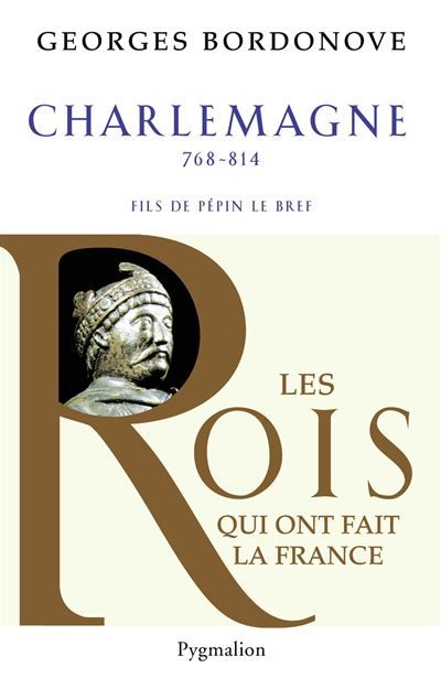 Les Rois qui ont fait la France - Charlemagne, 768-814 Fils de Pépin Le Bref