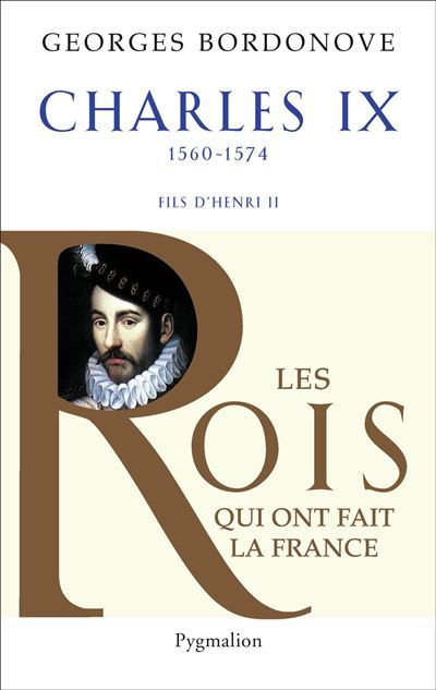 Les Rois qui ont fait la France - Charles IX, 1560-1574 Hamlet couronné