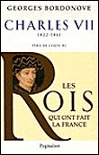 Les Rois qui ont fait la France - Charles VII, 1422-1461 Père de Louis XI