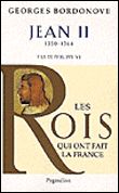 Les Rois qui ont fait la France - Jean II, 1350-1364 Fils de Philippe VI