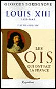 Les Rois qui ont fait la France - Louis XIII, 1610-1643 Père de Louis XIV
