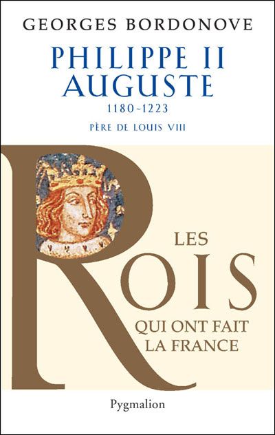 Les Rois qui ont fait la France - Philippe II Auguste, 1180-1223 Père de Louis VIII