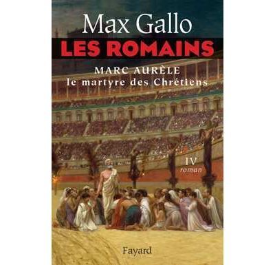 Les Romains tome 4 Marc Aurèle, le martyre des chrétiens